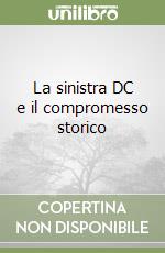 La sinistra DC e il compromesso storico libro