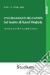 Un drammaturgo-papa. Sul teatro di Karol Wojtyla libro di Familiari Rocco