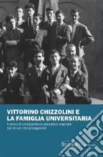 Vittorino Chizzolini e la famiglia universitaria. Il senso di un'esperienza educativa originale con le voci dei protagonisti libro