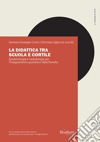 La didattica tra scuola e cortile. Epistemologie e metodologie per l'insegnamento quotidiano della filosofia libro