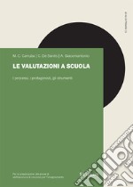 Le valutazioni a scuola. I processi, i protagonisti, gli strumenti libro