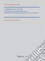 L'Amour et l'autre. Repenser la différence sexuelle à partir d'Emmauel Lévinas et de Luce Irigaray