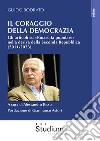 Il coraggio della democrazia. Gli articoli su «Rinascita popolare» nella deriva della Seconda Repubblica (2011-2023) libro