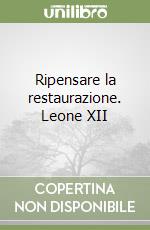 Ripensare la restaurazione. Leone XII libro