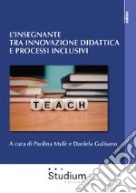 L'insegnante tra innovazione didattica e processi inclusivi libro