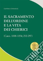 Il Sacramento dell'ordine e la vita dei chierici. (Cann. 1008-1054; 232-297) libro