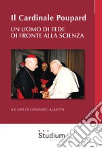 Il cardinale Poupard. Un uomo di fede di fronte alla scienza libro