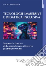 Tecnologie immersive e didattica inclusiva. Superare le barriere dell'apprendimento attraverso gli ambienti virtuali libro