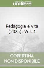 Pedagogia e vita (2025). Vol. 1 libro