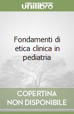 Fondamenti di etica clinica in pediatria libro