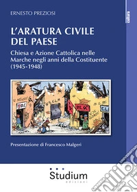 L'aratura civile del paese. Chiesa e Azione Cattolica nelle Marche negli anni della Costituente (1945-1948)