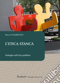 L'etica stanca. Dialoghi sull'etica pubblica libro