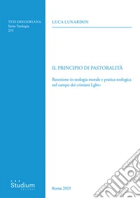 Il principio di pastoralità. Recezione in teologia morale e pratica teologica nel campo dei cristiani Lgbt+ libro