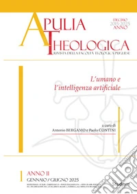 Apulia theologica (2025). Vol. 1: L' umano e l'intelligenza artificiale libro
