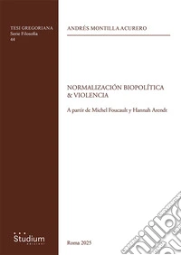 Normalizacion biopolitica & violencia. A partir de Michel Foucault y Hannah Arendt libro