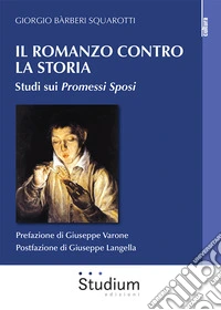 Il romanzo contro la storia. Studi sui Promessi sposi libro