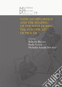 The Vatican diplomacy and the shaping of the west during the pontificate of Pius XII libro