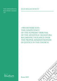«Pro munere suo»: the competency of the supreme tribunal of the Apostolic Signatura regarding vigilance over the proper administration of justice in the Church libro