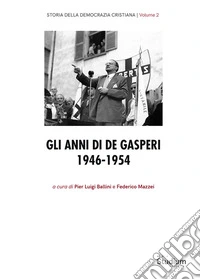 Storia Democrazia Cristiana. Vol. 2: Gli anni di De Gasperi 1946-1954 libro
