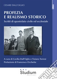 Profezia e realismo storico. Scritti di apostolato civile ed ecclesiale libro