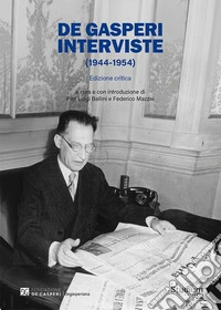 De Gasperi. Interviste (1944-1954). Ediz. critica libro