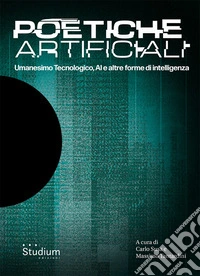 Poetiche artificiali. Umanesimo tecnologico, AI e altre forme di intelligenza libro