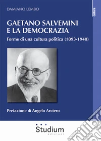 Gaetano Salvemini e la democrazia. Forme di una cultura politica (1893-1940) libro