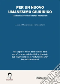 Per un nuovo umanesimo giuridico. Scritti in ricordo di Ferrando Mantovani libro