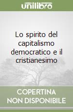 Lo spirito del capitalismo democratico e il cristianesimo libro