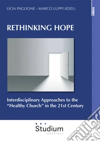 Rethinking hope. Interdisciplinary approaches to the «healthy church» in the 21st century libro