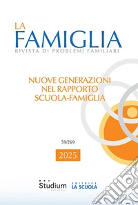 La famiglia. Rivista di problemi familiari (2025). Vol. 1: Nuove generazioni nel rapporto scuola-famiglia libro