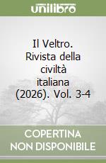 Il Veltro. Rivista della civiltà italiana (2026). Vol. 3-4 libro