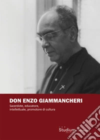 Don Enzo Giammancheri. Sacerdote, educatore, intellettuale, promotore di cultura libro