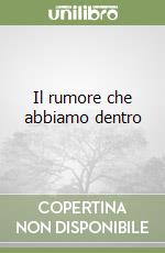 Il rumore che abbiamo dentro libro
