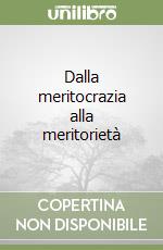 Dalla meritocrazia alla meritorietà libro
