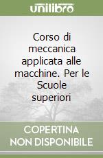 Corso di meccanica applicata alle macchine. Per le Scuole superiori (1) libro