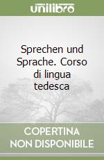 Sprechen und Sprache. Corso di lingua tedesca libro