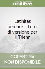 Latinitas perennis. Temi di versione per il Trienn