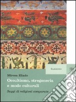 Occultismo, stregoneria e mode culturali. Saggi di religioni comparate libro