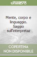 Mente, corpo e linguaggio. Saggio sull'interpretaz libro