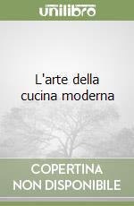 L'arte della cucina moderna