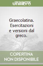 Graecolatina. Esercitazioni e versioni dal greco.  libro