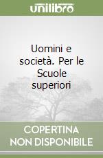 Uomini e società. Per le Scuole superiori libro