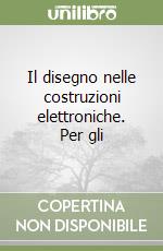 Il disegno nelle costruzioni elettroniche. Per gli