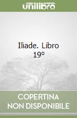 Iliade. Libro 19° libro