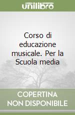 Corso di educazione musicale. Per la Scuola media libro