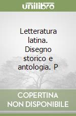 Letteratura latina. Disegno storico e antologia. P libro