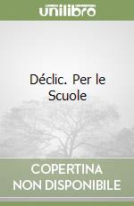 Déclic. Per le Scuole libro