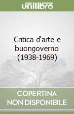 Critica d'arte e buongoverno (1938-1969) libro