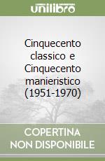 Cinquecento classico e Cinquecento manieristico (1951-1970) libro